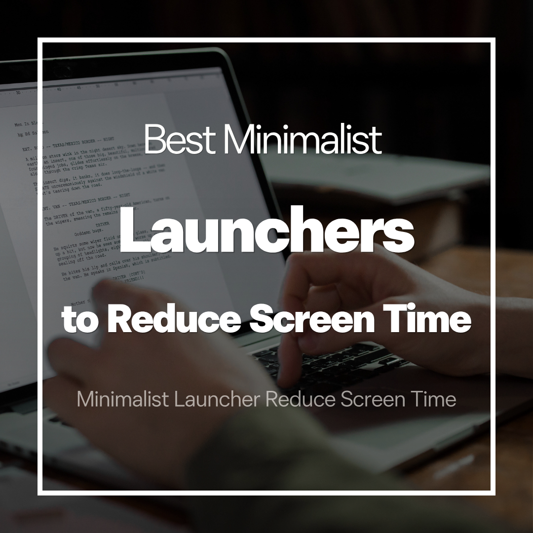 Best Minimalist Launchers to Reduce Screen Time in 2026