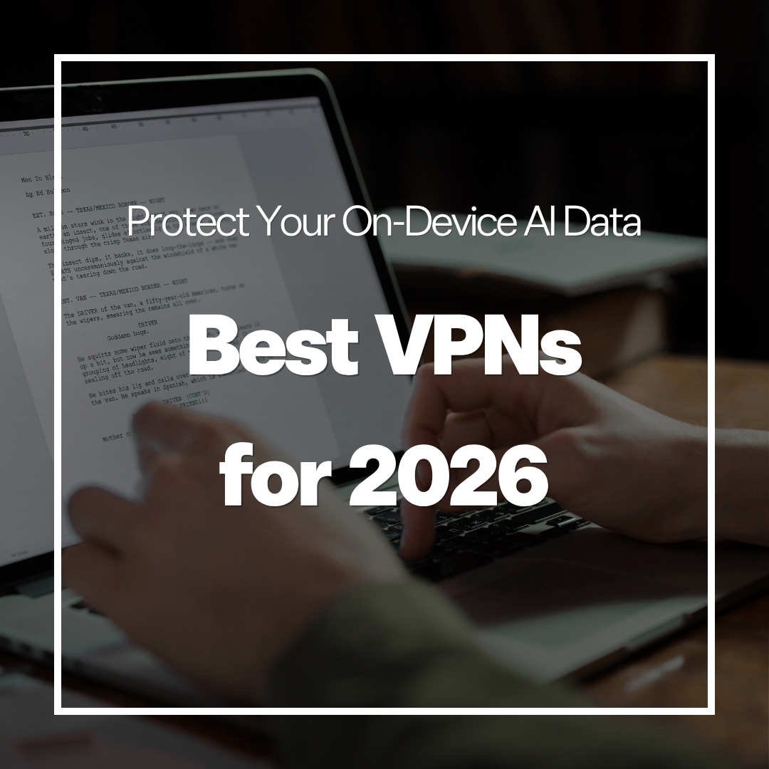 Best VPNs for 2026: Protect Your On-Device AI Data