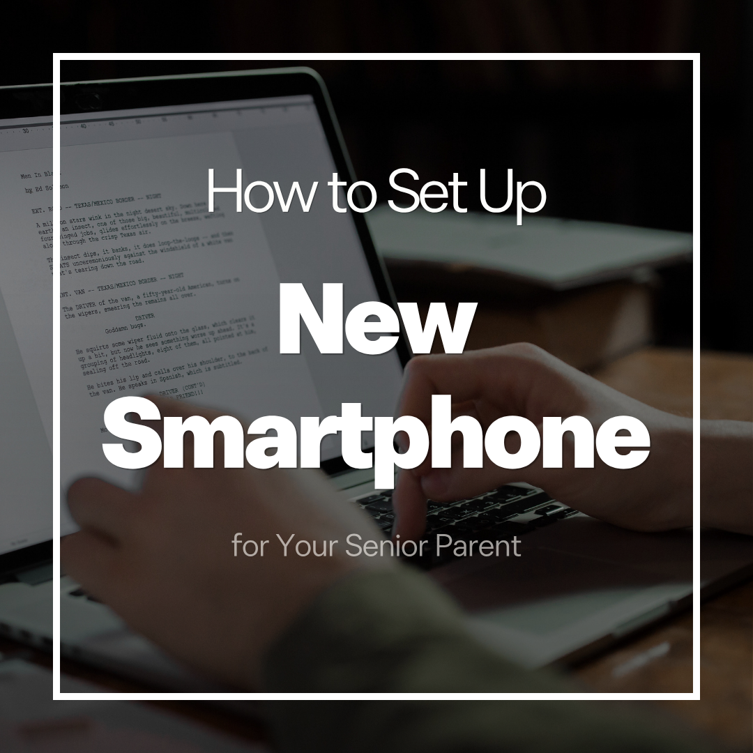 How to Set Up a New Smartphone for Your Senior Parent